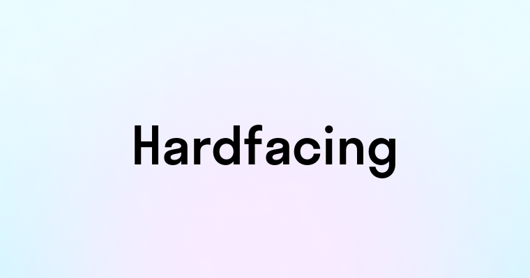 Hardfacing