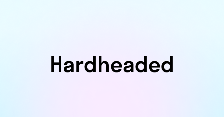 Hardheaded