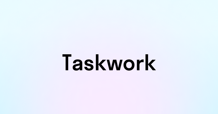 Taskwork