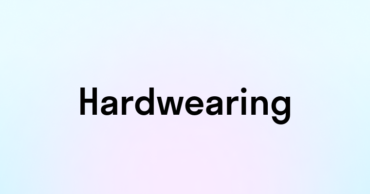 Hardwearing