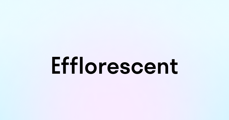 Efflorescent