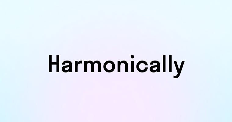 Harmonically