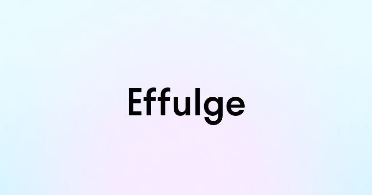 Effulge