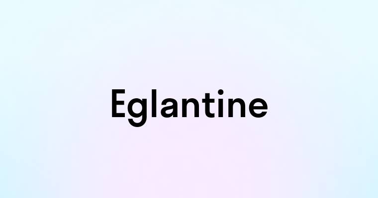 Eglantine