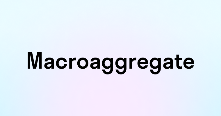 Macroaggregate