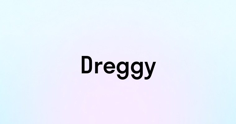 Dreggy