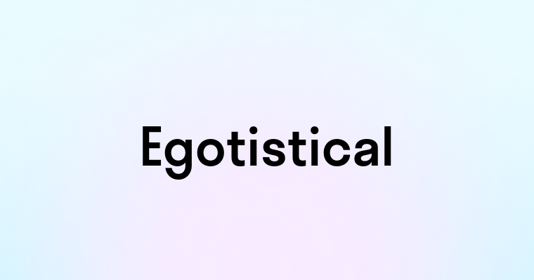 Egotistical