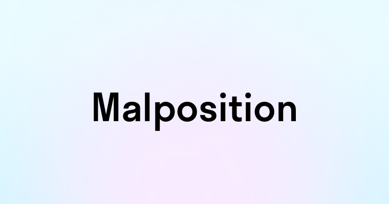 Malposition