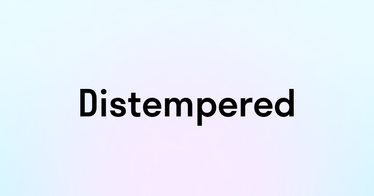 Distempered