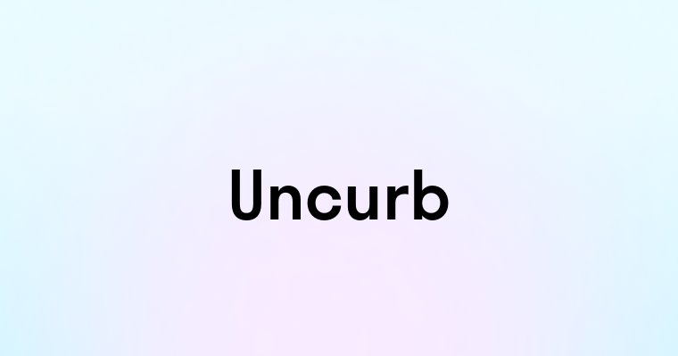 Uncurb