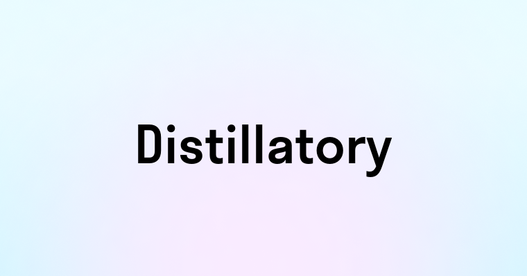 Distillatory