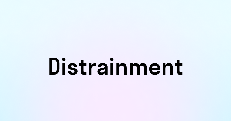 Distrainment