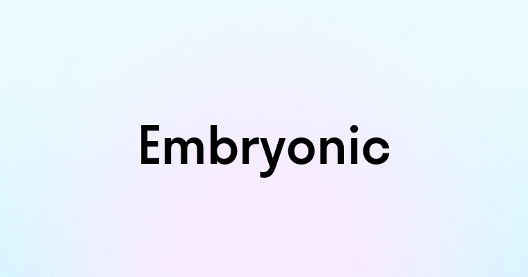 Embryonic