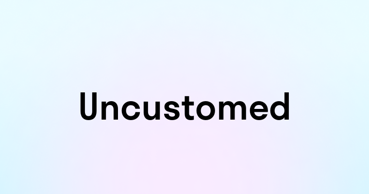 Uncustomed