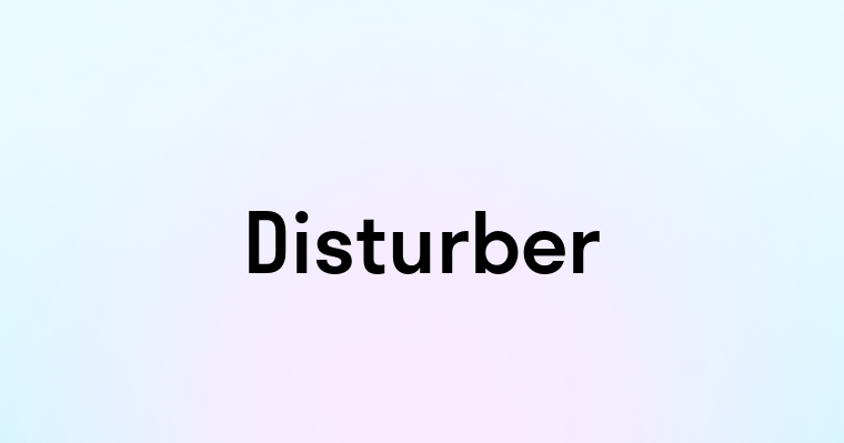 Disturber