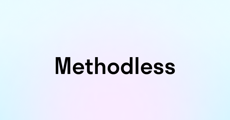 Methodless