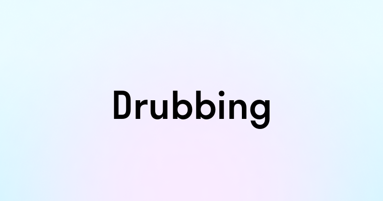 Drubbing