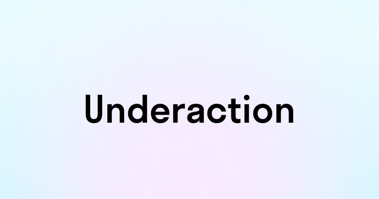 Underaction