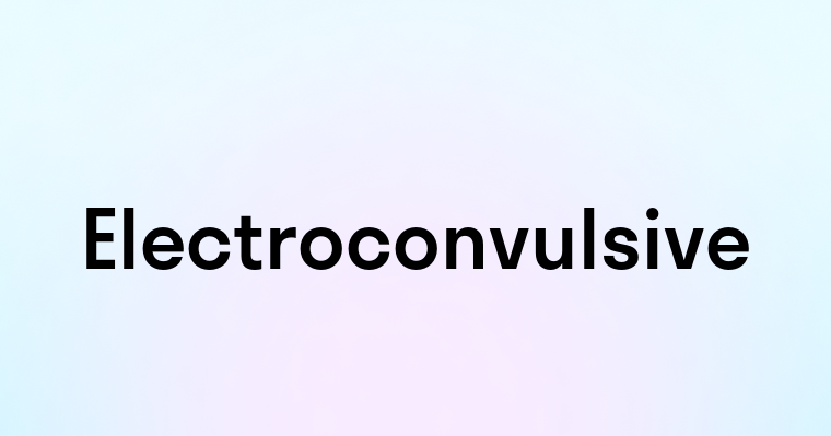 Electroconvulsive