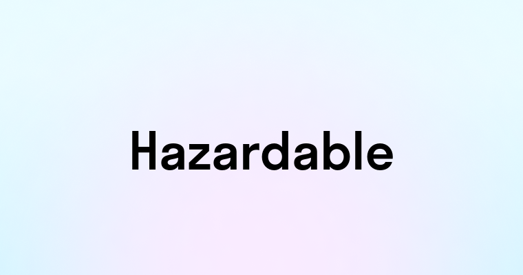 Hazardable