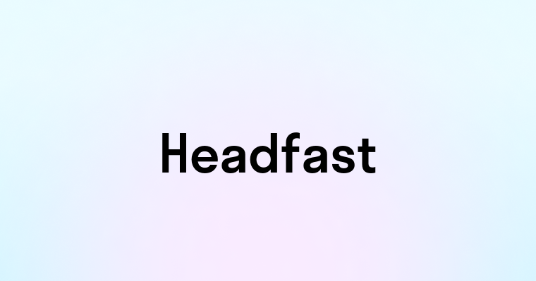 Headfast