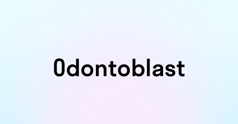 Odontoblast