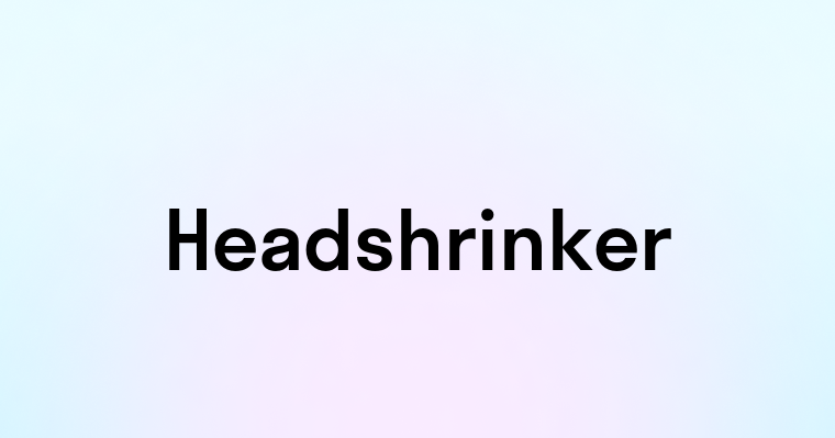 Headshrinker