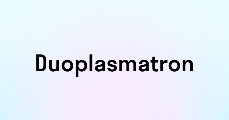 Duoplasmatron