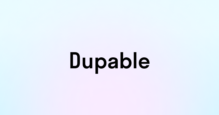 Dupable