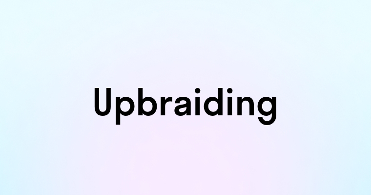 Upbraiding