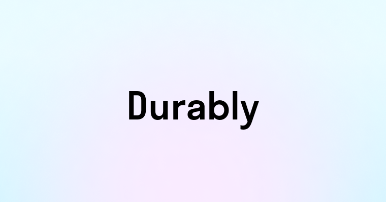 Durably