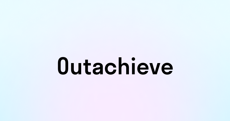 Outachieve