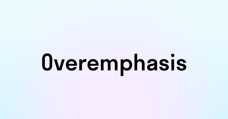 Overemphasis