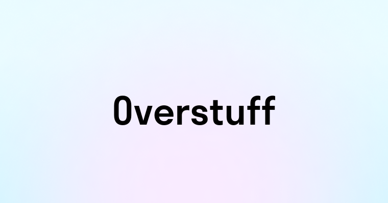 Overstuff