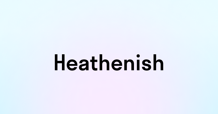 Heathenish