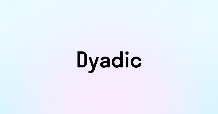 Dyadic