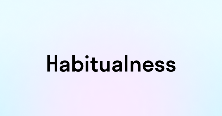 Habitualness