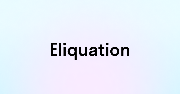 Eliquation