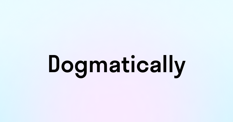 Dogmatically