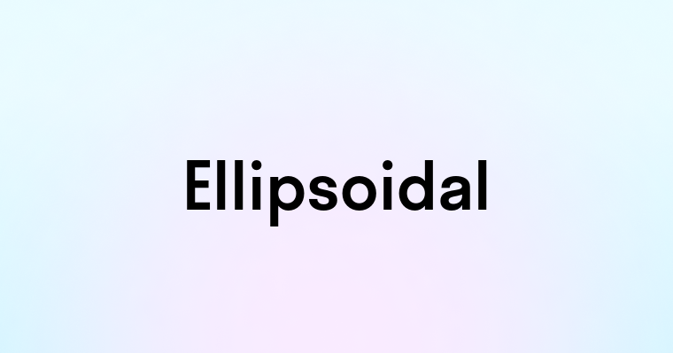 Ellipsoidal