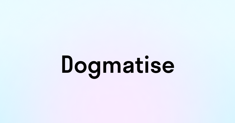 Dogmatise