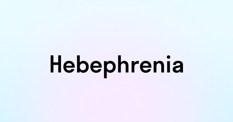 Hebephrenia