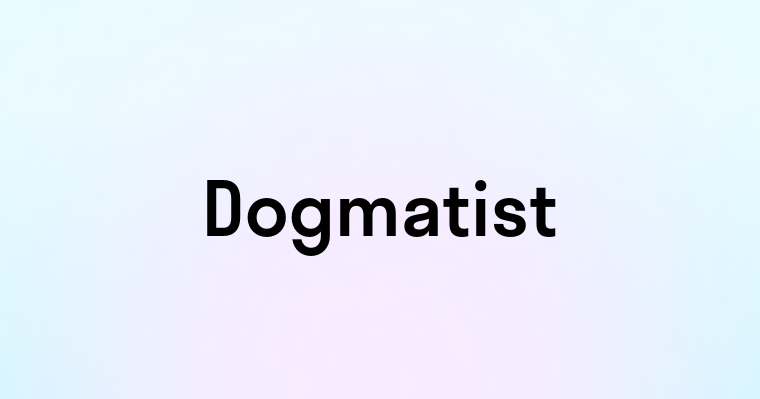 Dogmatist