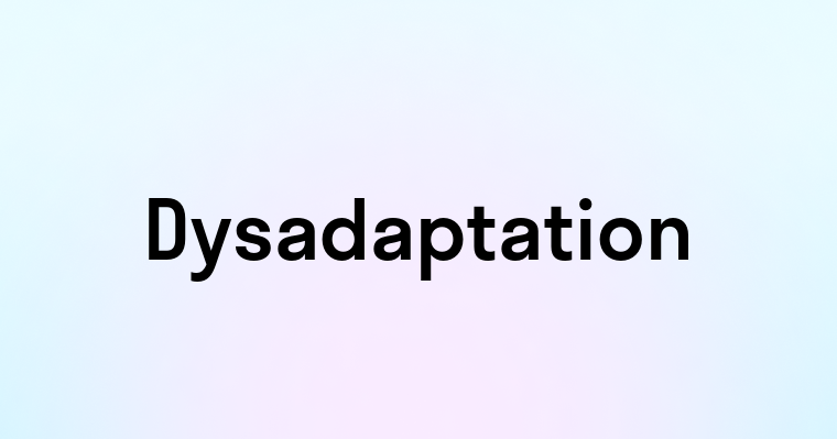 Dysadaptation