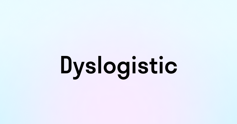 Dyslogistic