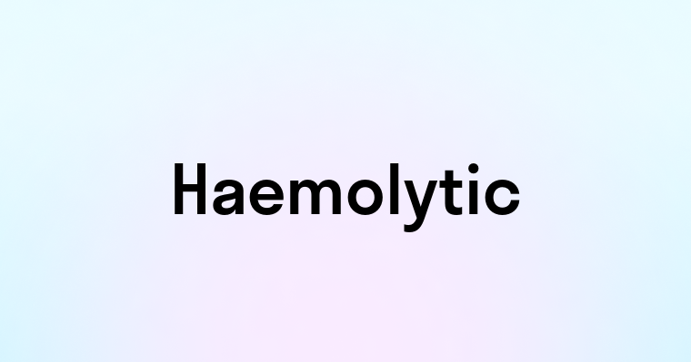 Haemolytic