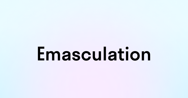 Emasculation