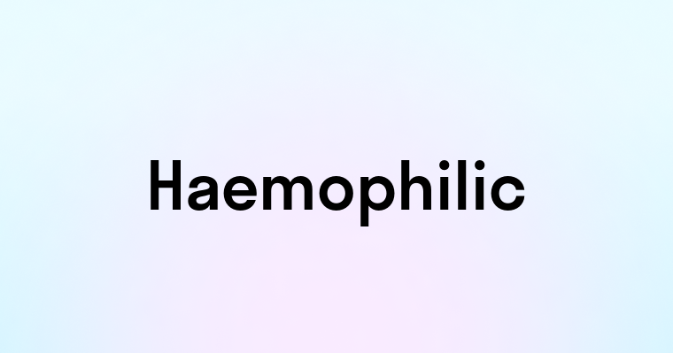 Haemophilic