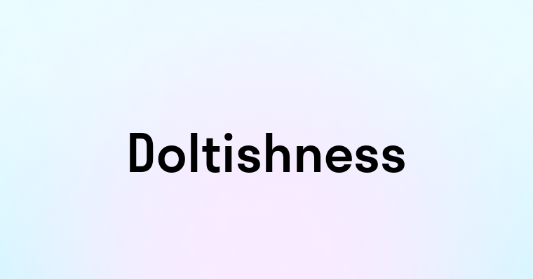 Doltishness