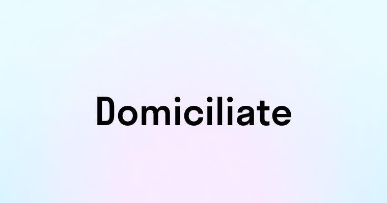 Domiciliate